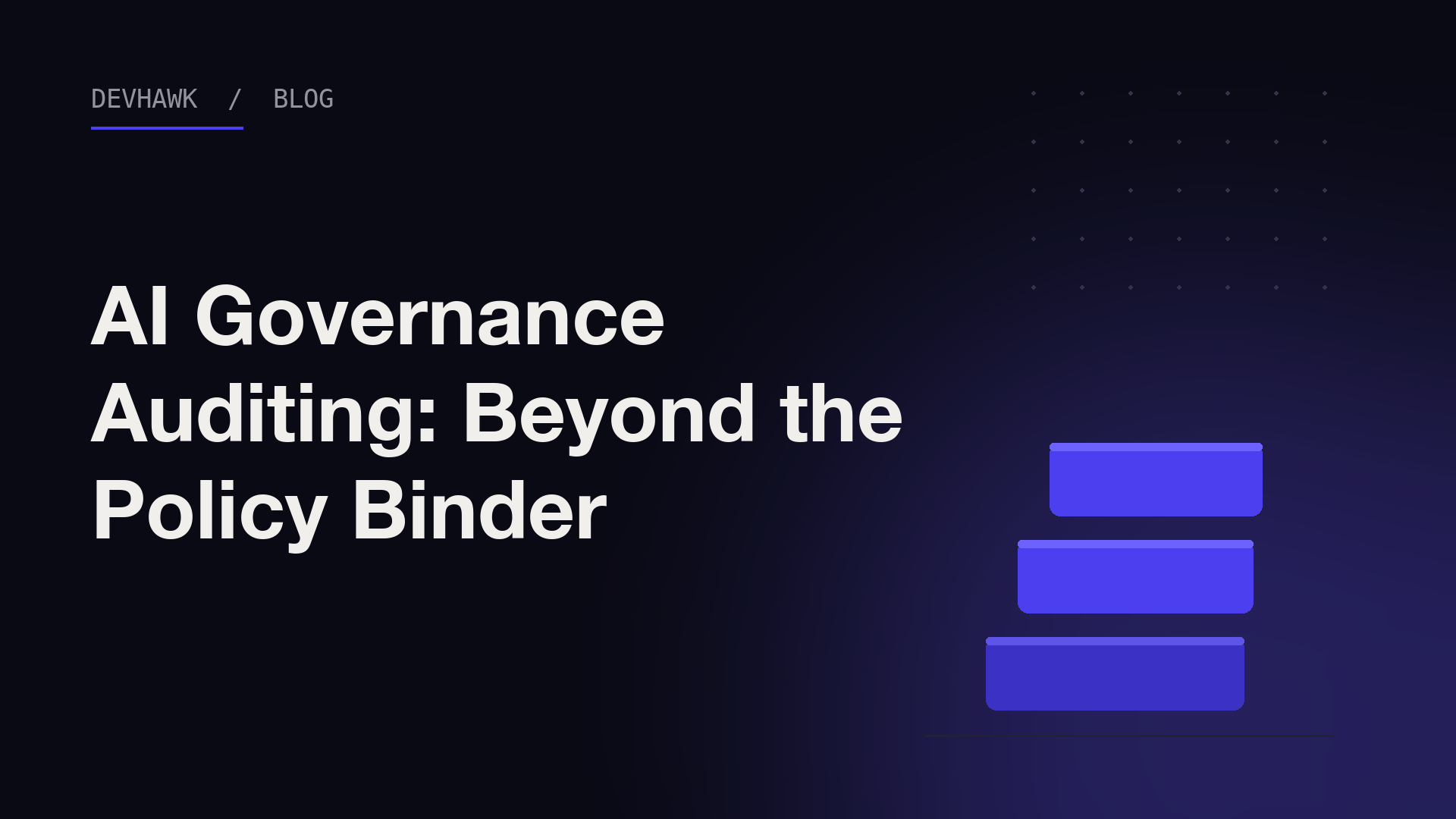 The words AI Governance Auditing: Beyond the Policy Binder in white text on a dark background with stacked indigo blocks